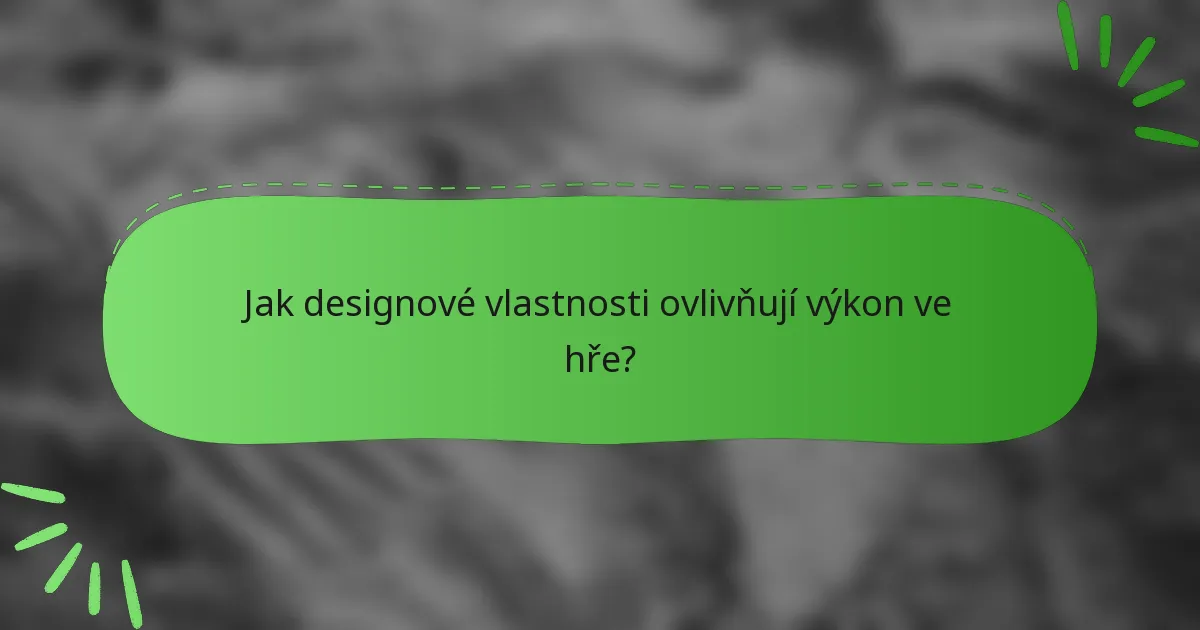 Jak designové vlastnosti ovlivňují výkon ve hře?