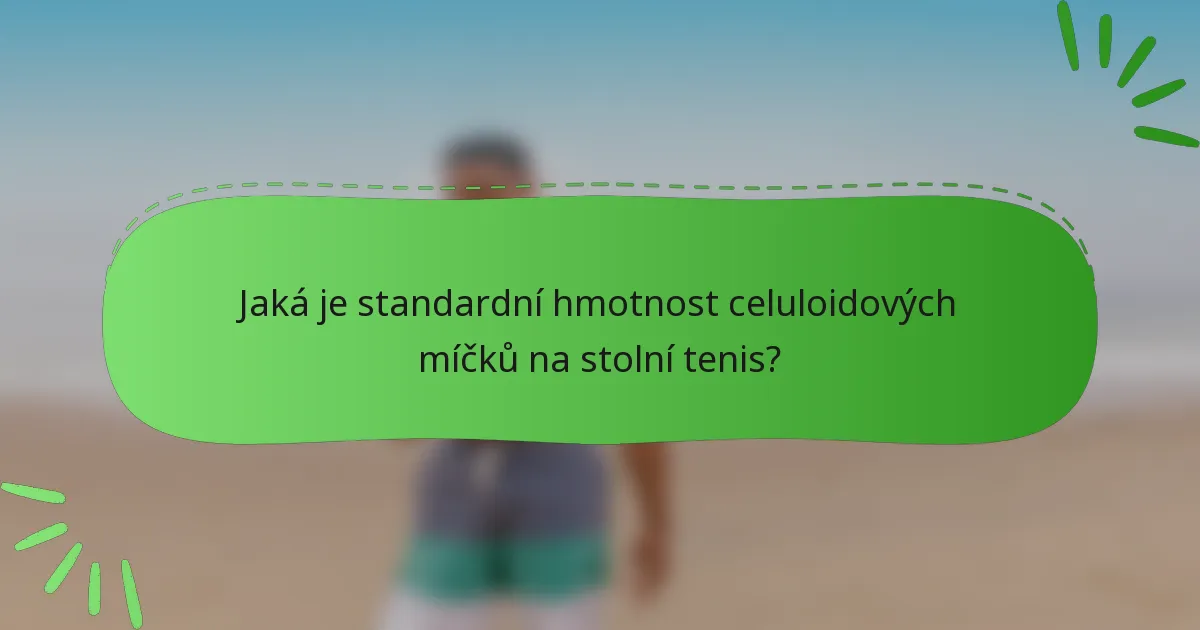 Jaká je standardní hmotnost celuloidových míčků na stolní tenis?