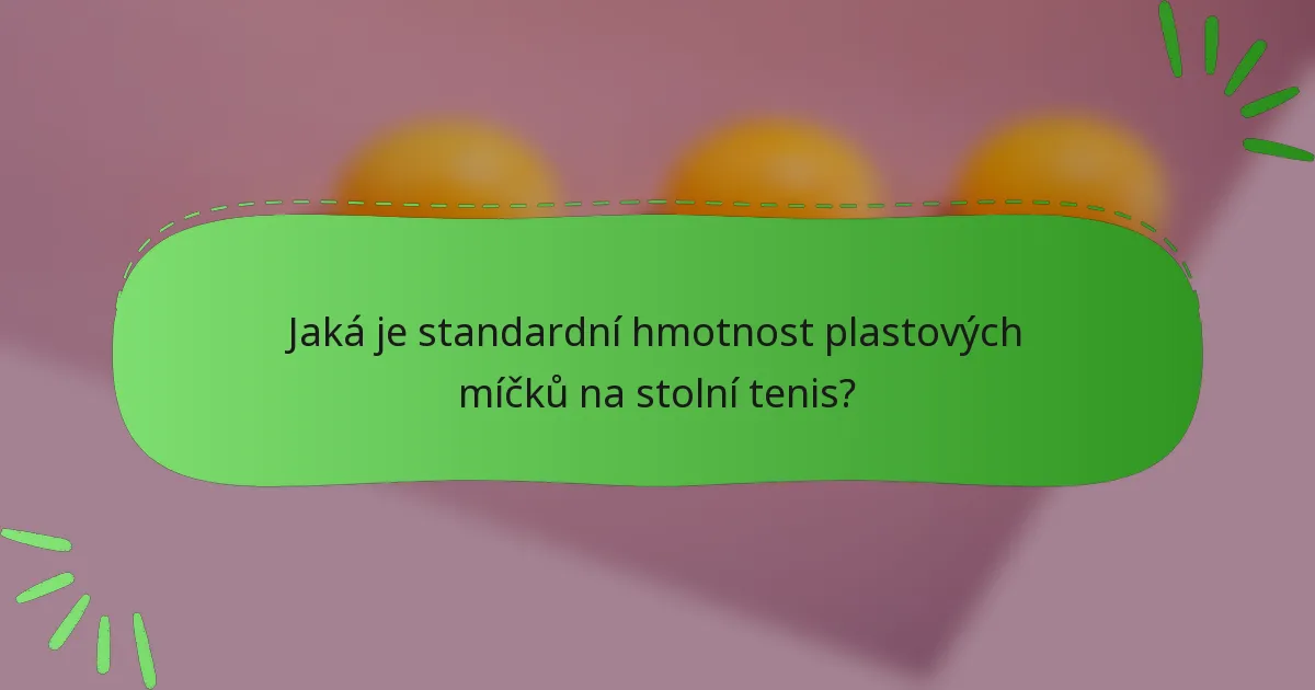Jaká je standardní hmotnost plastových míčků na stolní tenis?