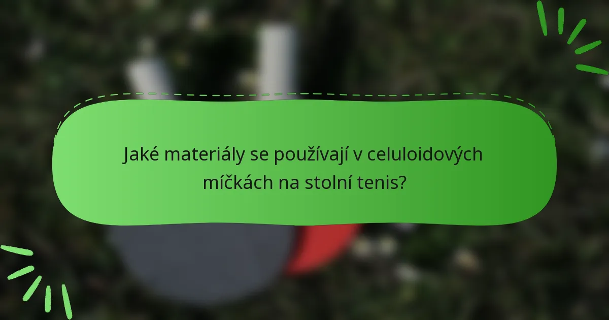 Jaké materiály se používají v celuloidových míčkách na stolní tenis?